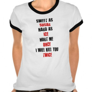 Sweet sugar hard ice hurt me once i'll kill you 2 t-shirts