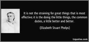 ... common duties, a little better and better. - Elizabeth Stuart Phelps