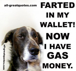 FARTED IN MY WALLET! NOW I HAVE GAS MONEY.