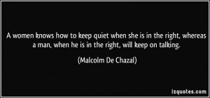 ... right, whereas a man, when he is in the right, will keep on talking