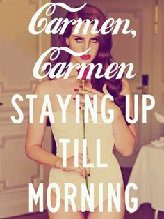 Carmen, Carmen, staying up till morning - Lana del Rey - Carmen More