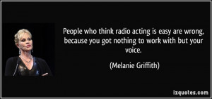 People who think radio acting is easy are wrong, because you got ...