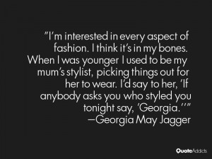 ... anybody asks you who styled you tonight say georgia georgia may jagger