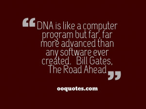 DNA is like a computer program but far, far more advanced than any ...