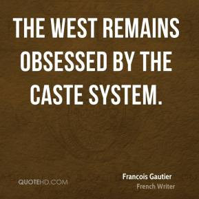 Francois Gautier - The West remains obsessed by the caste system.