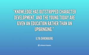 Knowledge has outstripped character development, and the young today ...