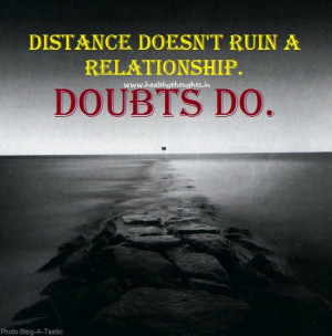 Distance doesn’t ruin a relationship. Doubts do.