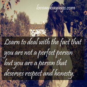 You deserve respect and honesty