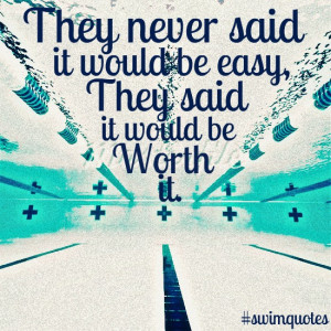 They never said it would be easy they said it would be worth it .