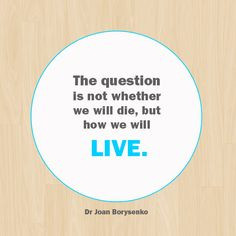 The question is not whether we will die, but how we will live.