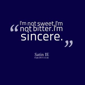Quotes Picture: i'm not sweeti'm not bitteri'm sincere