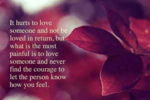 It hurts to love someone and not be loved in return