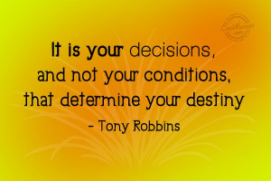 Decision Quote It is your decisions and not your