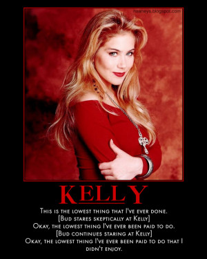 Kelly Bundy: Young, dumb and full of yum!