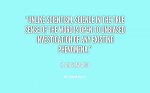 Unlike scientism, science in the true sense of the word is open to ...