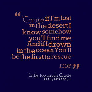Quotes Picture: 'cause if i'm lost in the desert i know somehow you'll ...
