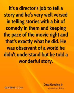 Cuba Gooding, Jr. - It's a director's job to tell a story and he's ...