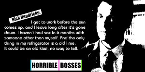 Horrible Bosses..