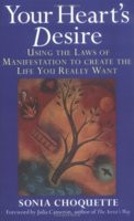 Your Heart's Desire: Using the Laws of Manifestation to Create the ...