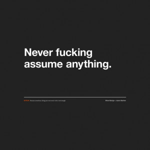 never assume anything