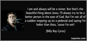 the beautiful thing about Jesus. I'll always try to be a better person ...