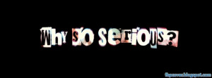 Why, so, serious, quote, facebook, cover, fb, timeline, fbpcover