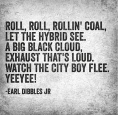 Rolling coal Earl Dibbles Jr. Cummins, diesel, smoke More
