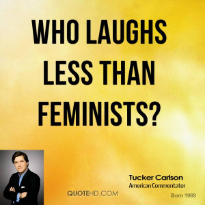 Who laughs less than feminists?