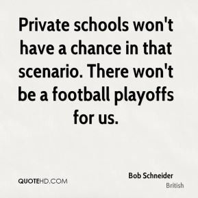 Private schools won't have a chance in that scenario. There won't be a ...