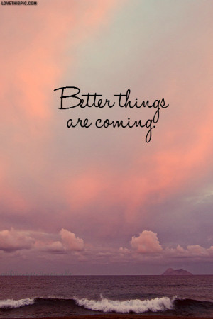 Better Things Are Coming