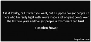... years and I've got people in my corner I can trust. - Jonathan Brown
