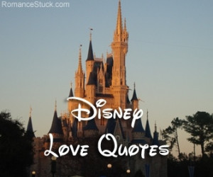 of Walt Disney love quotes. These cute love quotes from Disney movies ...