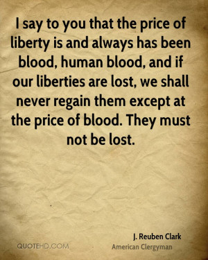 say to you that the price of liberty is and always has been blood ...