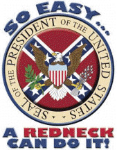PRESIDENTIAL SEAL - SO EASY A REDNECK CAN DO IT