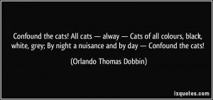 ... nuisance and by day — Confound the cats! - Orlando Thomas Dobbin