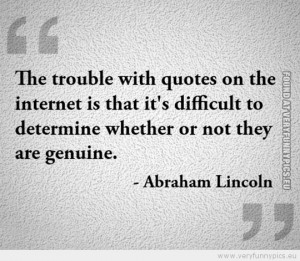 ... Picture - The trouble with quotes on the internet - Abraham Lincoln