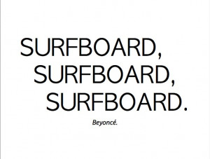 Surfboard. Beyoncé. Drunk on Love.