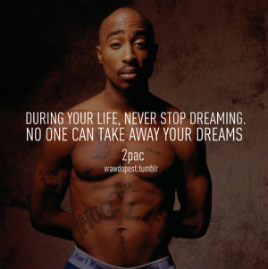 ... Your Life, Never Stop Dreaming . No one can take away your dreams