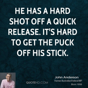 He has a hard shot off a quick release. It's hard to get the puck off ...