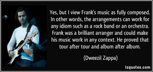 Yes, but I view Frank's music as fully composed. In other words, the ...