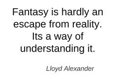 fantasy is hardly an escape from reality # quotes # authors # writers