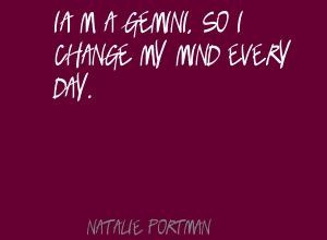 Quotes About Gemini Women | Natalie Portman I'm a Gemini, so I change ...