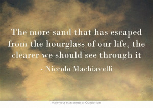 The more sand that has escaped from the hourglass of our life, the ...