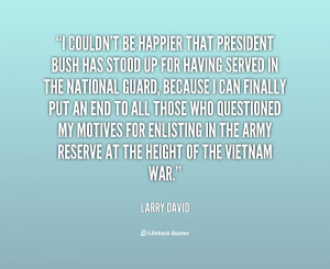 quote-Larry-David-i-couldnt-be-happier-that-president-bush-11403.png