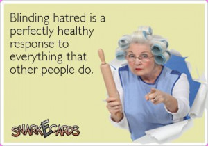 Blinding hatred is a perfectly healthy response to everything that ...
