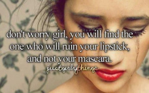 dont worry, quotes, love, boyfriend, lipstick, mascara, true story