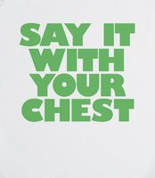 Say it with your chest - SAY IT WITH YOUR CHEST