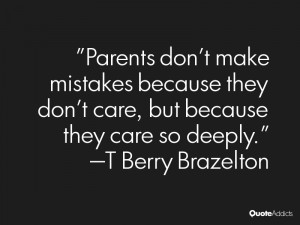 Parents don't make mistakes because they don't care, but because they ...
