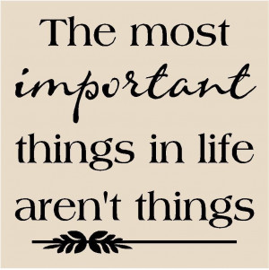 The most important things in life aren't Things.