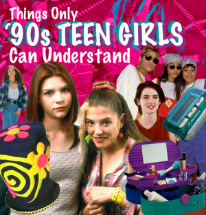 55 Things Only ’90s Teenage Girls Can Understand
